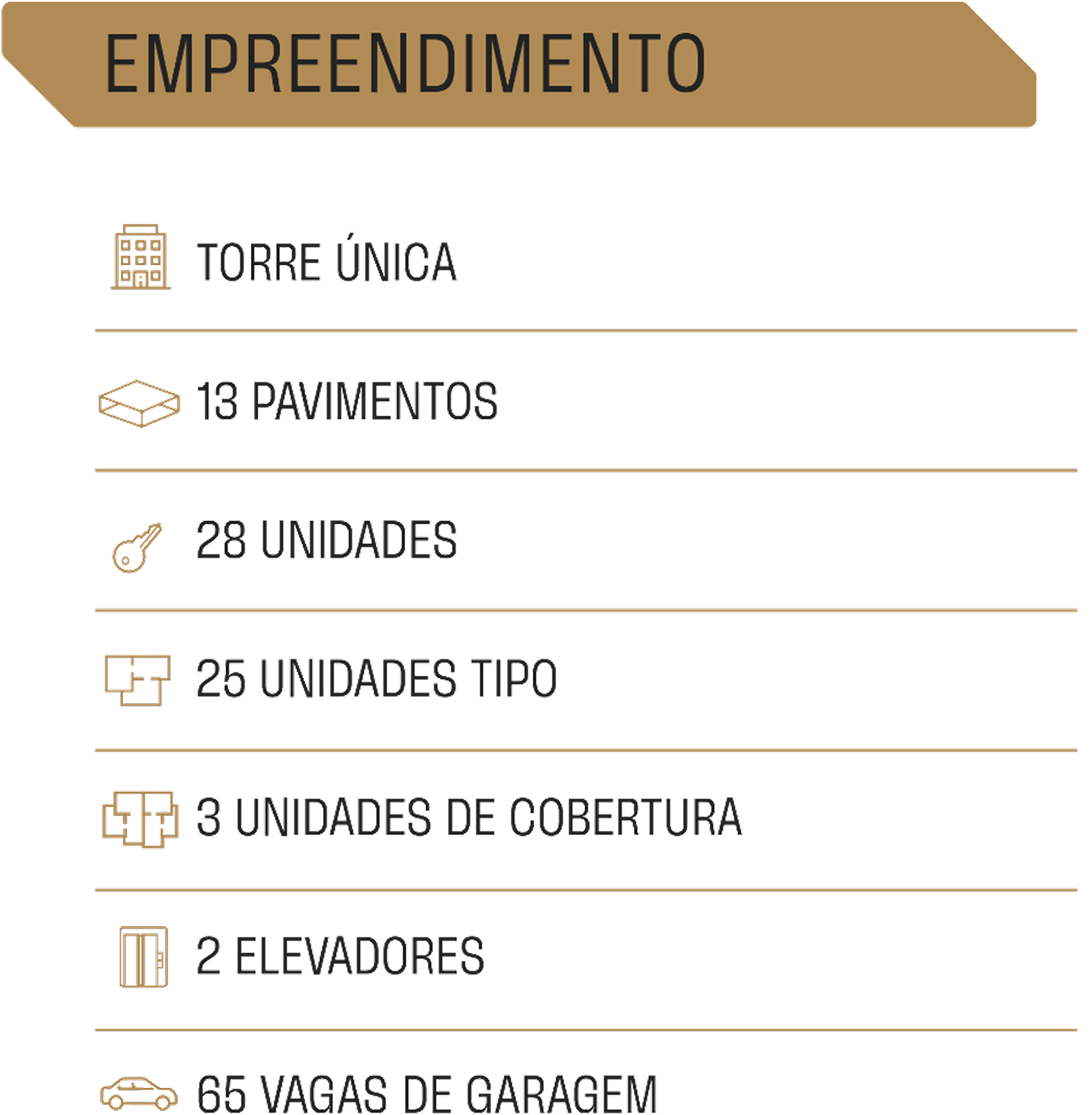 Ficha técnica do empreendimento: torre única, 13 pavimentos, 28 unidades, 25 unidades tipo, 3 unidades de cobertura, 2 elevadores e 65 vagas de garagem